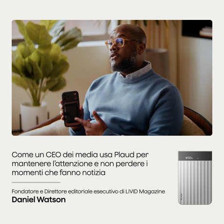 Come un CEO dei media usa Plaud per mantenere l’attenzione e non perdere i momenti che fanno notizia